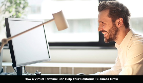 How a Virtual Terminal Can Help Your California Business Grow
